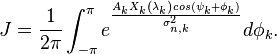 J = \frac{1}{2\pi}\int_{-\pi}^\pi e^{\frac{A_{k} X_{k}\left( {{\mathbf{\lambda }}_{k}} \right) cos(\psi_k + \phi_k)}{\sigma_{n,k}^2}} d\phi_k.