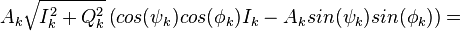 A_{k} \sqrt{I_k^2 + Q_k^2} \left( cos(\psi_k) cos(\phi_k){I}_{k} - A_{k}sin(\psi_k)sin(\phi_k) \right)=